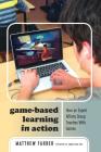 Game-Based Learning in Action: How an Expert Affinity Group Teaches With Games (New Literacies and Digital Epistemologies #80) By Colin Lankshear (Other), Michele Knobel (Other), Matthew Farber Cover Image