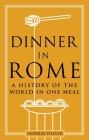 Dinner in Rome: A History of the World in One Meal Cover Image