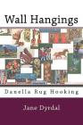 Wall Hangings: Danella Rug Hooking By Lena Dyrdal Andersen (Introduction by), Jane Dyrdal Cover Image