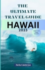 The Ultimate Travel Guide Hawaii 2023 By Nella Calabrese Cover Image