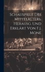Schauspiele Des Mittelalters, Herausg. Und Erklärt Von F.j. Mone Cover Image