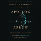Apollo's Arrow: The Profound Impact of Pandemics on the Way We Live By PhD Christakis, Nicholas A., MD Cover Image
