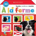 Apprendre Avec Scholastic: Touche, Soulève Et Montre: À La Ferme By Scholastic Canada Ltd Cover Image