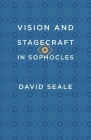 Vision and Stagecraft in Sophocles By David Seale Cover Image