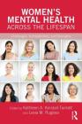 Women's Mental Health Across the Lifespan: Challenges, Vulnerabilities, and Strengths (Clinical Topics in Psychology and Psychiatry) By Kathleen A. Kendall-Tackett (Editor), Lesia M. Ruglass (Editor) Cover Image