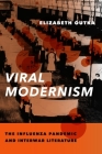 Viral Modernism: The Influenza Pandemic and Interwar Literature (Modernist Latitudes) By Elizabeth Outka Cover Image