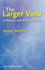 The Larger View: Unitarians and World Religions By Marshall Cover Image