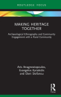 Making Heritage Together: Archaeological Ethnography and Community Engagement with a Rural Community By Aris Anagnostopoulos, Evangelos Kyriakidis, Eleni Stefanou Cover Image