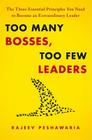 Too Many Bosses, Too Few Leaders: The Three Essential Principles You Need to Become an Extraordinary Leader By Rajeev Peshawaria Cover Image