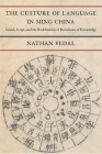 The Culture of Language in Ming China: Sound, Script, and the Redefinition of Boundaries of Knowledge By Nathan Vedal Cover Image