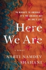 Here We Are: To Migrate To America... It's the Boldest Act of One's Life By Aarti Namdev Shahani Cover Image
