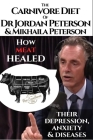 The carnivore diet of Dr.Jordan Peterson and Mikhaila Peterson: How meat healed their depression, anxiety and diseases.: Revised Transcripts and Blogp By Rocko Jay Solid Cover Image