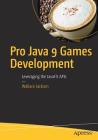 Pro Java 9 Games Development: Leveraging the Javafx APIs By Wallace Jackson Cover Image