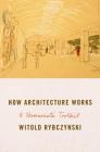 How Architecture Works: A Humanist's Toolkit By Witold Rybczynski Cover Image