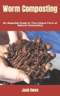 Worm Composting: An Essential Guide to This Unique Form of Natural Composting By Jack Owen Cover Image