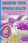 Recipes with Epsom Salts: Homemade Bath Salt Recipes with Essential Oils Cover Image