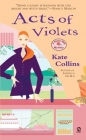 Acts of Violets: A Flower Shop Mystery By Kate Collins Cover Image