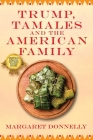 Trump, Tamales and the American Family By Margaret Donnelly Cover Image