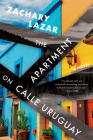 The Apartment on Calle Uruguay: A Novel By Zachary Lazar Cover Image