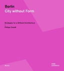 Berlin: City Without Form: Strategies for a Different Architecture By Philipp Oswalt Cover Image