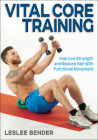Vital Core Training: Improve Strength and Reduce Pain With Functional Movement Cover Image