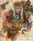 Jim Henson's Labyrinth: Bestiary: A Definitive Guide to the Creatures of the Goblin King's Realm By S.T. Bende, Iris Compiet (Illustrator), Toby Froud (Foreword by) Cover Image