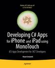 Developing C# Apps for iPhone and iPad Using Monotouch: IOS Apps Development for .Net Developers By Bryan Costanich Cover Image