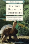 On the Backs of Tortoises: Darwin, the Galapagos, and the Fate of an Evolutionary Eden Cover Image