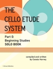 The Cello Etude System, Part 0; Beginning Studies, Solo Book By Cassia Harvey Cover Image