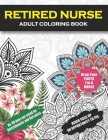 Retired Nurse Adult Coloring Book: Funny Retirement Gag Gift for Retired Nurse Practitioner For Men and Women [Humorous and Fun Thank you Birthday and By Retired Nurse Life Coloring Cover Image