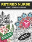 Retired Nurse Adult Coloring Book: Funny Retirement Gag Gift for Retired Nurse Practitioner For Men and Women [Humorous and Fun Thank you Birthday and Cover Image