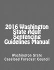 2016 Washington State Adult Sentencing Guidelines Manual By Washington State Cover Image
