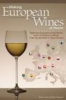 Making European Wines at Home: Taste the Vineyards of the World with 133 Delicious Wines That Can Be Made in Your Kitchen By Peter Duncan, Bryan Acton Cover Image