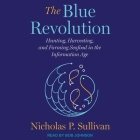 The Blue Revolution: Hunting, Harvesting, and Farming Seafood in the Information Age By Nicholas Sullivan, Bob Johnson (Read by) Cover Image