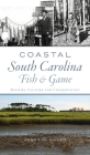Coastal South Carolina Fish and Game: History, Culture and Conservation (Natural History) Cover Image