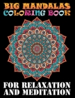 Big Mandalas Coloring Book For Relaxation And Meditation: Adult Coloring Book 101 Mandala with Stress Relieving Designs Mandalas, Flowers, Paisley Pat By Doreen Meyer Cover Image
