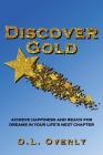Discover Gold: Achieve happiness and reach for dreams in your life's next chapter By Donna L. Overly Cover Image