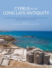 Cyprus in the Long Late Antiquity: History and Archaeology Between the Sixth and the Eighth Centuries By Panayiotis Panayides (Editor), Ine Jacobs (Editor) Cover Image