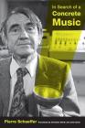 In Search of a Concrete Music (California Studies in 20th-Century Music #15) By Pierre Schaeffer, John Dack (Translated by), Christine North (Translated by) Cover Image