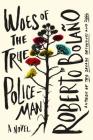 Woes of the True Policeman: A Novel By Roberto Bolaño, Natasha Wimmer (Translated by) Cover Image
