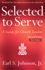 Selected to Serve, Updated Second Edition: A Guide for Church Leaders By Earl S. Johnson Cover Image