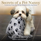 Secrets of a Pet Nanny: A Journey from the White House to the Dog House By Eileen Riley, Dara Rosenberg (Read by) Cover Image