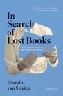 In Search of Lost Books: The Forgotten Stories of Eight Mythical Volumes By Giorgio Van Straten, Simon Carnell (Translated by), Erica Segre (Translated by) Cover Image