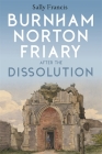 Burnham Norton Friary After the Dissolution By Sally Francis Cover Image