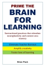 Prime the Brain for Learning: Instructional practices that stimulate neuroplasticity and content area mastery By Brian Pack Cover Image