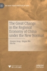 The Great Change in the Regional Economy of China Under the New Normal By Xiaowu Song, Shiguo Wu, Xin Xu Cover Image
