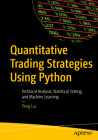 Quantitative Trading Strategies Using Python: Technical Analysis, Statistical Testing, and Machine Learning By Peng Liu Cover Image