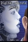 Digital Secrets: Energy By James Lee Cover Image