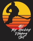 All My Hockey Playing Shit: For Players Dump And Chase Team Sports By Patricia Larson Cover Image