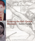 Drawing the Kafr Qasem Massacre By Samia Halaby Cover Image